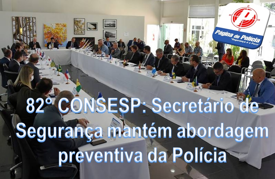 82° CONSESP: Secretários de Segurança mantém abordagem preventiva da polícia