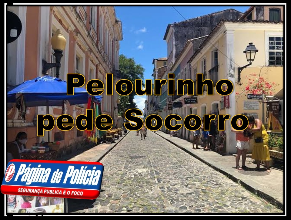 “PELOURINHO PEDE SOCORRO”: Turistas são assaltados e agredidos em plena luz do dia.