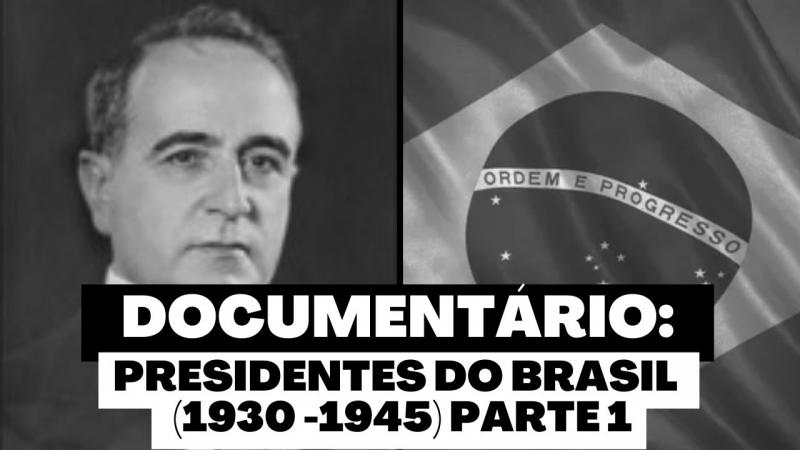 Documentário: PARTE 1: Presidentes do Brasil de 1930 até 1964