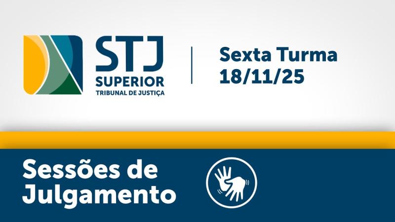  Sexta Turma - STJ - 18/11/2025
