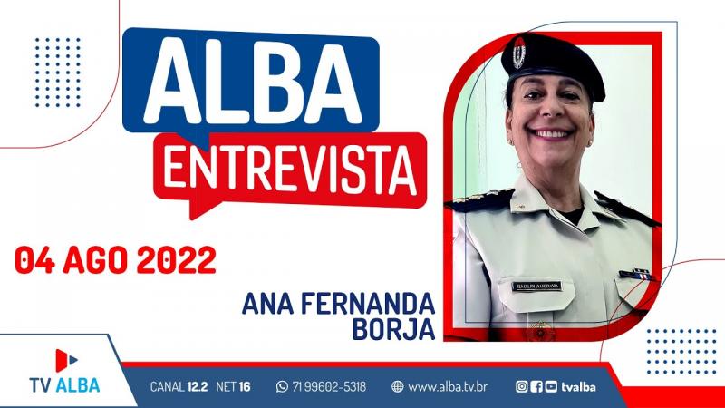 ALBA ENTREVISTA - TENENTE-CORONEL ANA FERNANDA BORJA - 04/08/2022