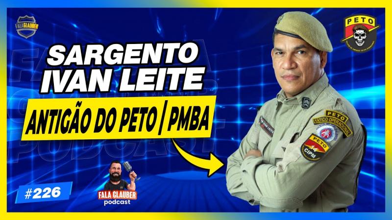 SGT IVAN LEITE (ANTIGÃO DO PETO | PMBA)