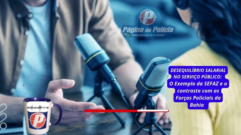  DESEQUILÍBRIO SALARIAL NO SERVIÇO PÚBLICO: Exemplo da SEFAZ e o contraste com as Forças Policiais/BA