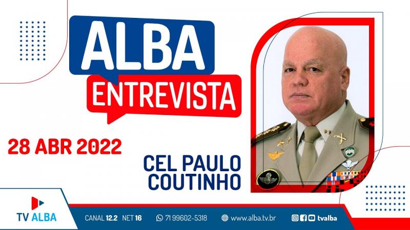 ALBA Entrevista - Cel Paulo Coutinho - 28/04/2022