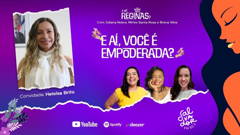 E aí, você é empoderada? - com Delegada Heloísa Brito | Podcast E aí, Reginas? 