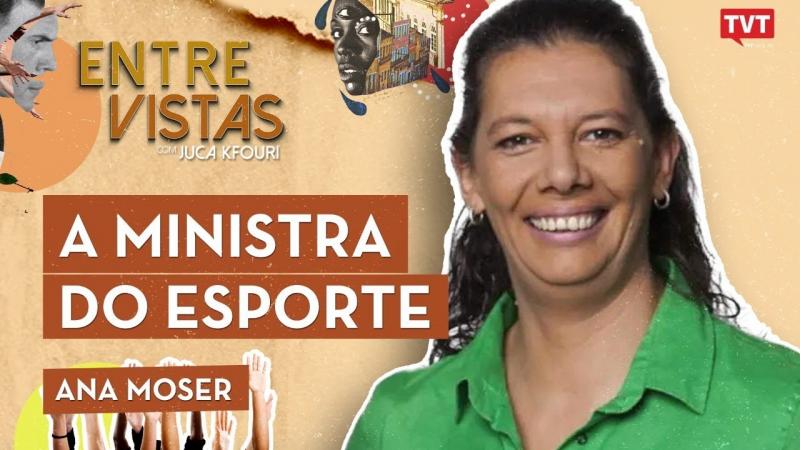 Ana Moser no Entre Vistas | A MINISTRA DO ESPORTE