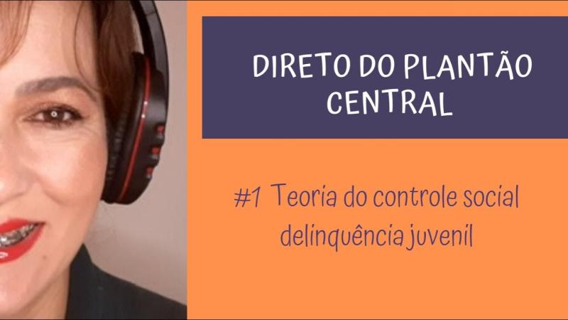 DELINQUENCIA JUVENIL E TEORIA DO CONTROLE SOCIAL 1# DIRETO DO PLANTAO CENTRAL