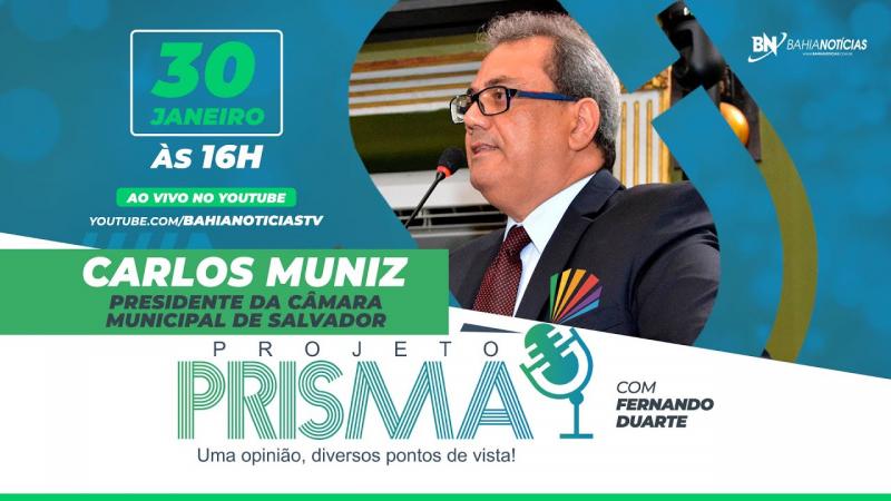 Podcast Projeto Prisma #025 - Carlos Muniz | Presidente da Câmara Municipal de Salvador
