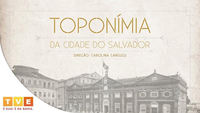 CID TEIXEIRA: Toponímia da Cidade do Salvador | Documentário