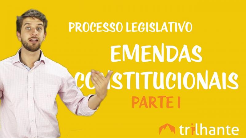Processo Legislativo - Emendas Constitucionais - Parte 1