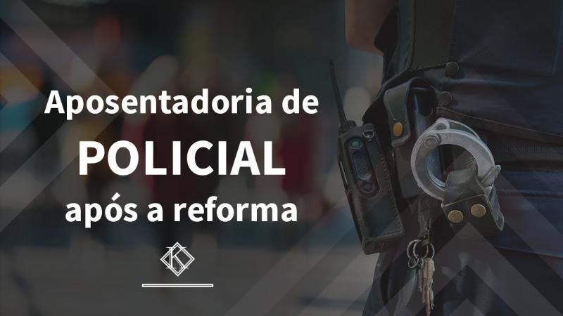 Aposentadoria Especial Policial após a reforma