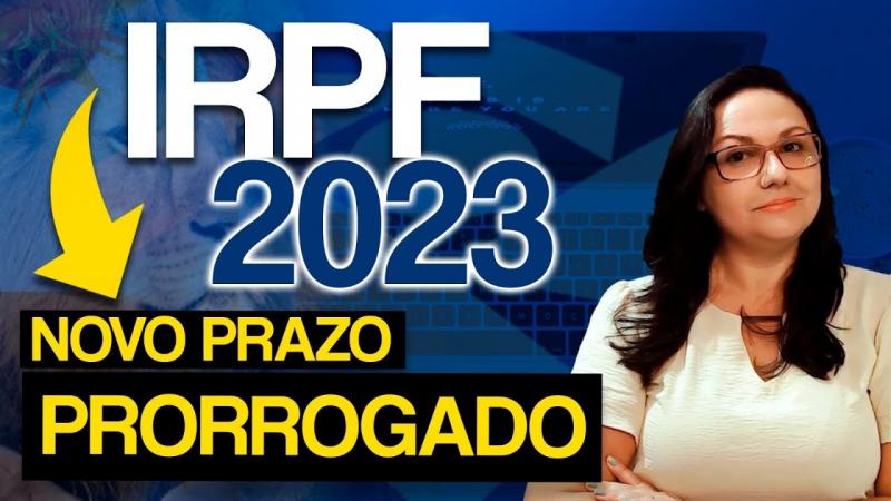 FOI PRORROGADO O PRAZO DE ENTREGA DA DECLARAÇÃO DE IMPOSTO DE RENDA 2023