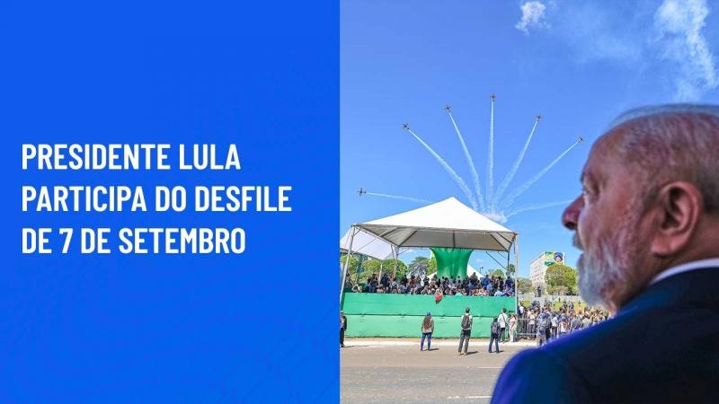 Presidente Lula participa do Desfile de 7 de Setembro/2023