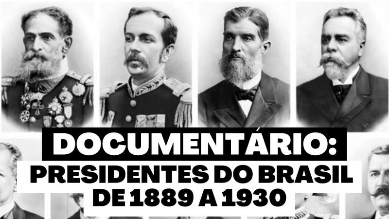 Documentário: Presidentes do Brasil de 1889 a 1930 | História do Brasil