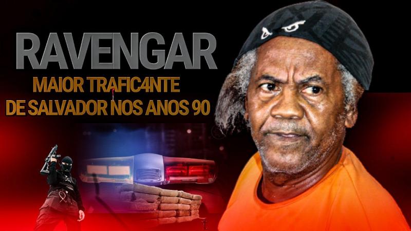 RAIMUNDO RAVENGAR: O IMPÉRIO DO CRIME NA BAHIA