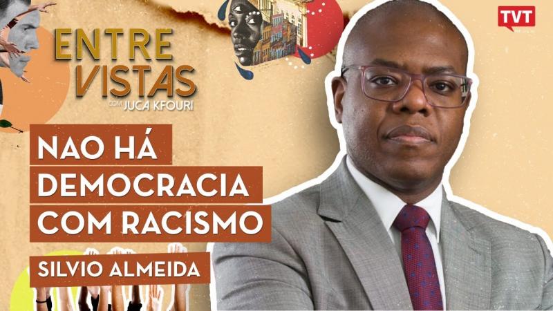 Silvio Almeida no Entre Vistas | NÃO HÁ DEMOCRACIA COM RACISMO