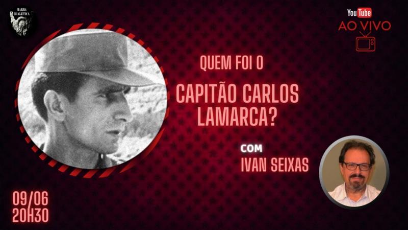 Quem foi o capitão Carlos Lamarca?