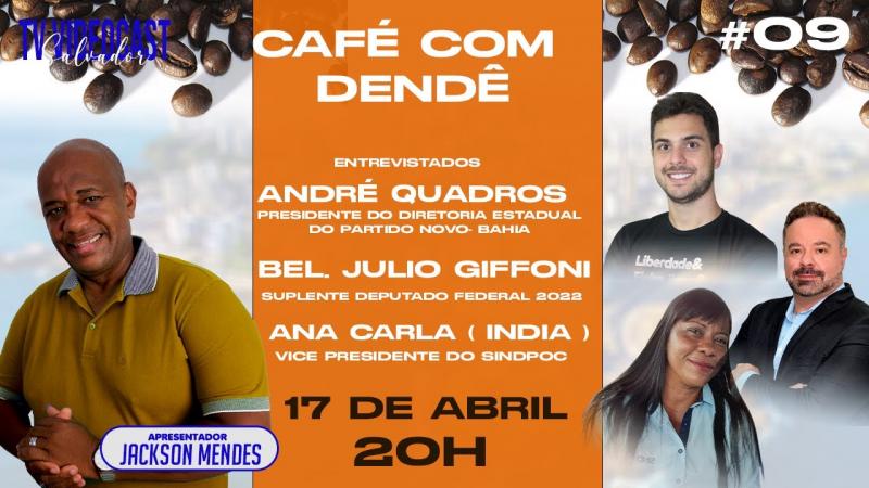 CAFÉ COM DENDÊ: Entrevista André Quadros (Pres. do Diretorio Estadual do Partido Novo), Bel Julio Giffoni (Suplente Deputado Federal 2022) e Ana Carla IPC, (Vice-Presidente do SINDPOC).