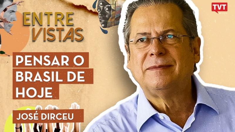 José Dirceu no Entre Vistas | PENSAR O BRASIL DE HOJE