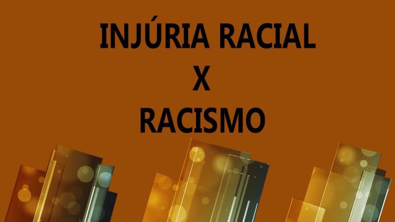 Diferenças entre crime de Racismo e Injúria Racial