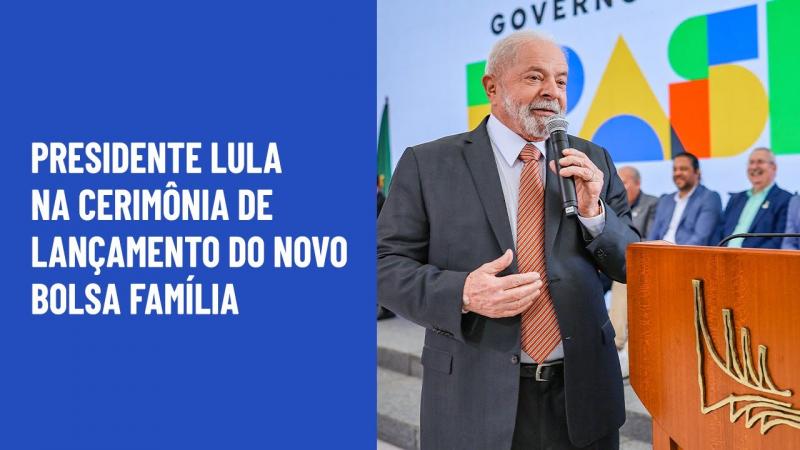 Presidente Lula na cerimônia de lançamento do Novo Bolsa Família