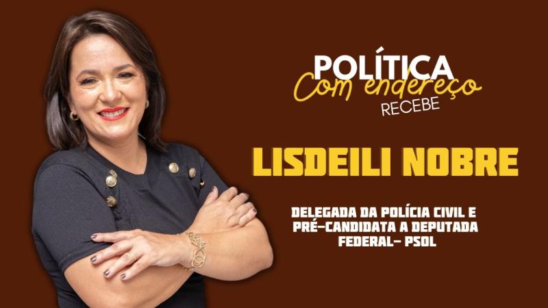 Lisdeili Nobre - Podcast Política com Endereço 