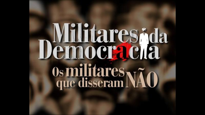 Filme | Militares da Democracia: os militares que disseram NÃO